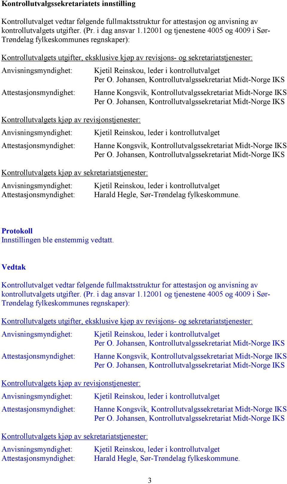 revisjonstjenester: Kontrollutvalgets kjøp av sekretariatstjenester: Attestasjonsmyndighet: Harald Hegle, Sør-Trøndelag fylkeskommune.