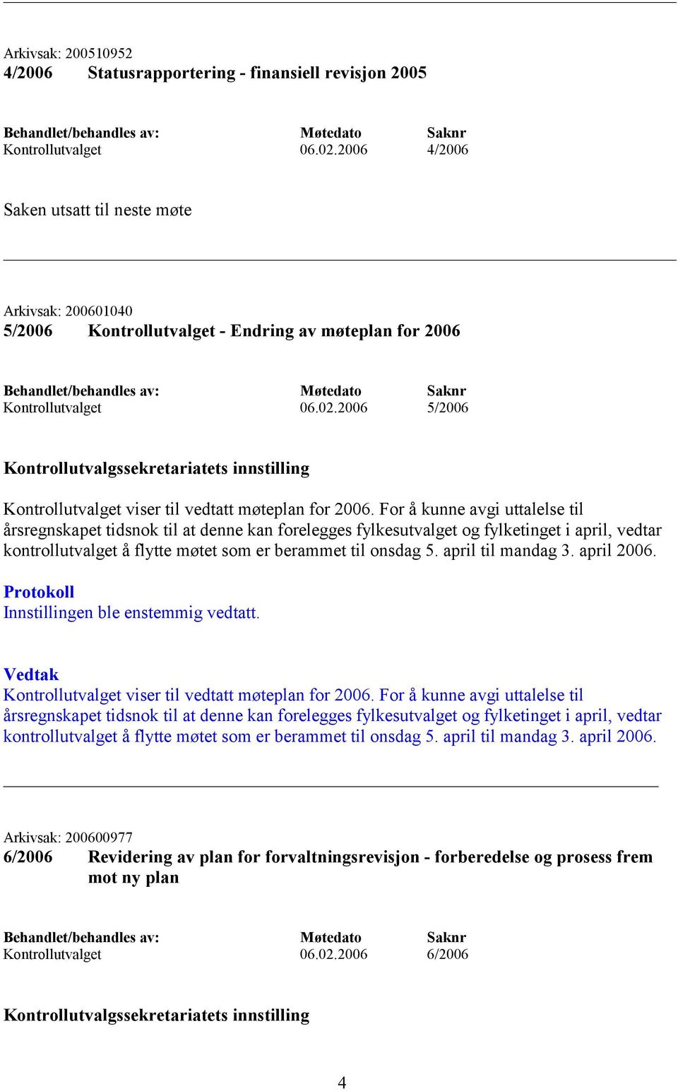 2006 5/2006 Kontrollutvalget viser til vedtatt møteplan for 2006.