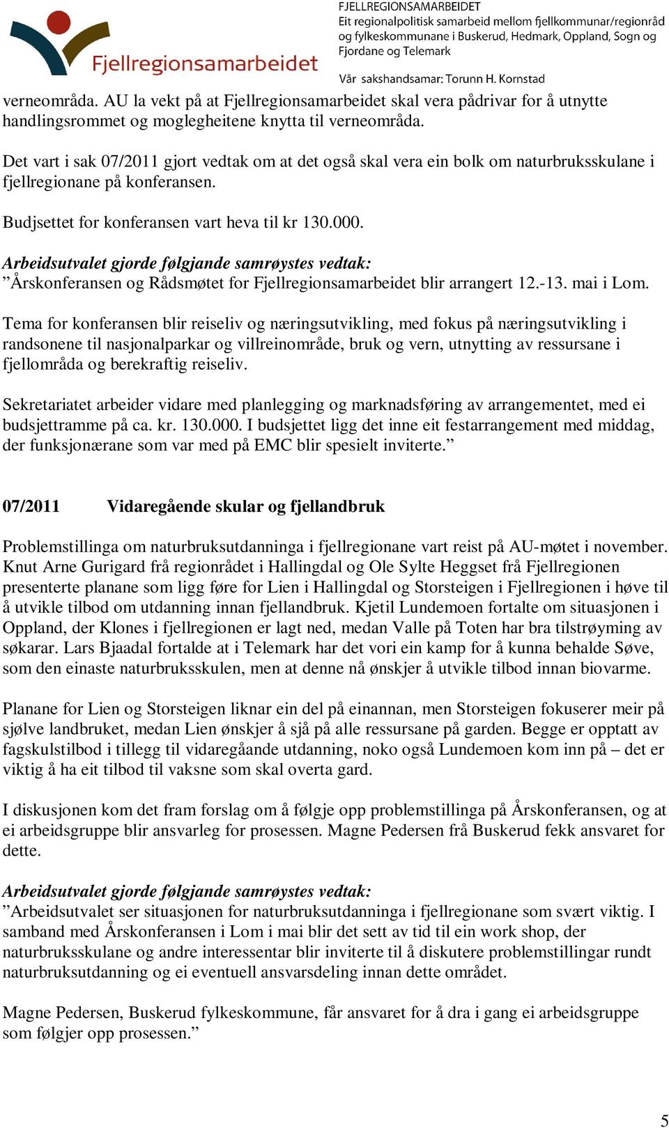 Årskonferansen og Rådsmøtet for Fjellregionsamarbeidet blir arrangert 12.-13. mai i Lom.