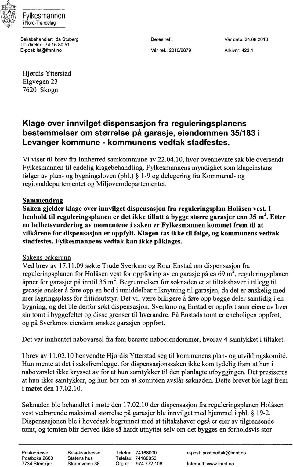 stadfestes. Vi viser til brev fra Innherred samkommune av 22.04.10, hvor ovennevnte sak ble oversendt Fylkesmannen til endelig klagebehandling.