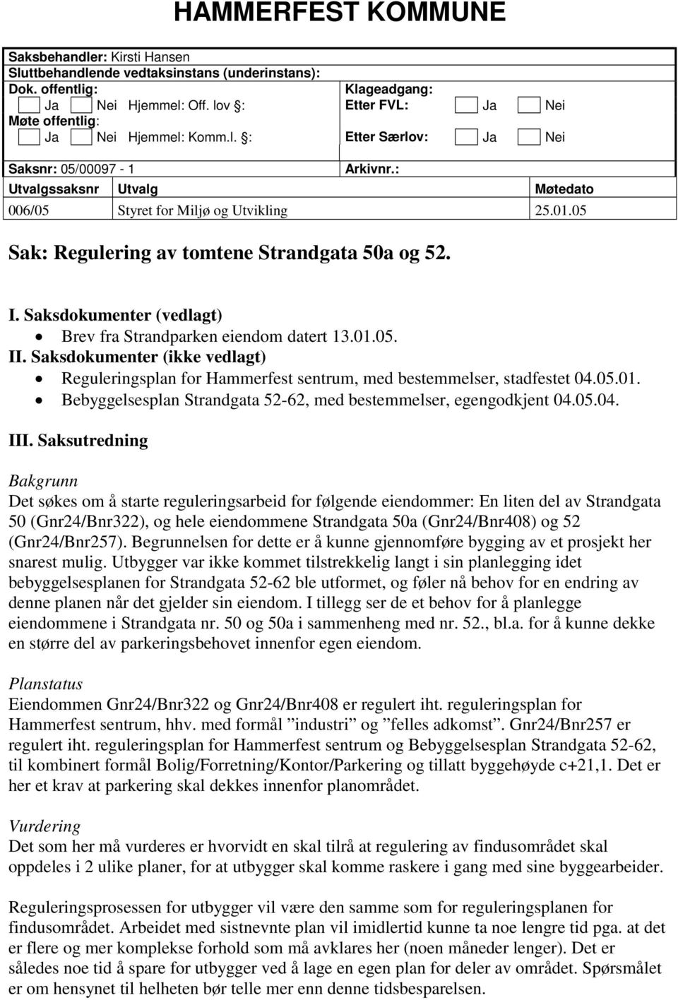 05 Sak: Regulering av tomtene Strandgata 50a og 52. I. Saksdokumenter (vedlagt) Brev fra Strandparken eiendom datert 13.01.05. II.