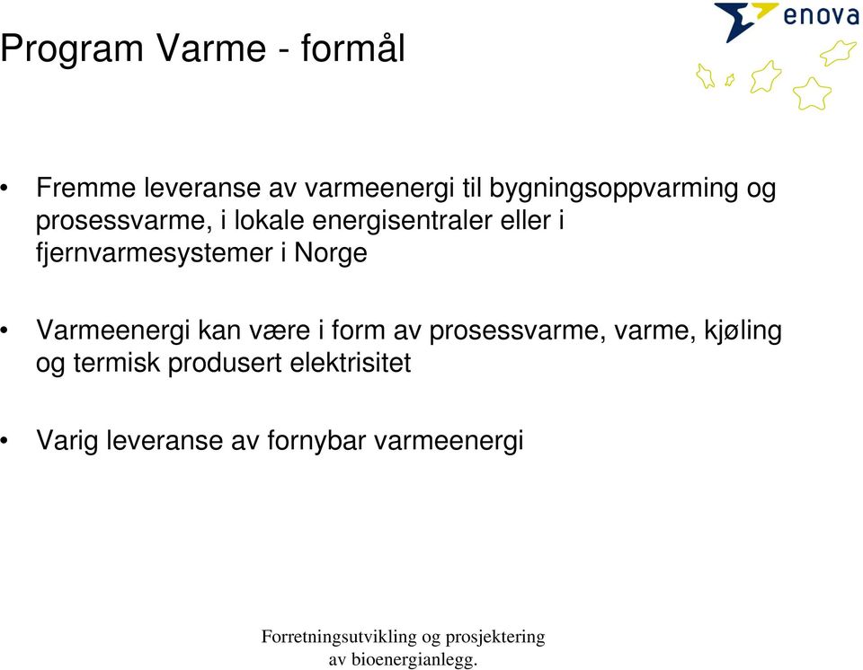 fjernvarmesystemer i Norge Varmeenergi kan være i form av prosessvarme,