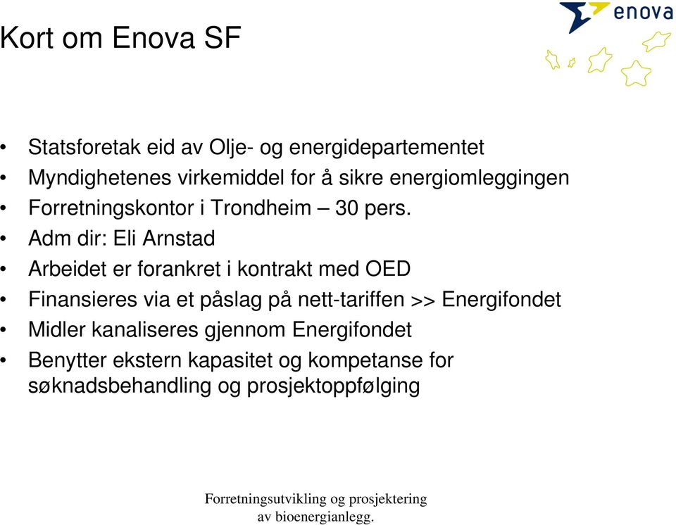 Adm dir: Eli Arnstad Arbeidet er forankret i kontrakt med OED Finansieres via et påslag på