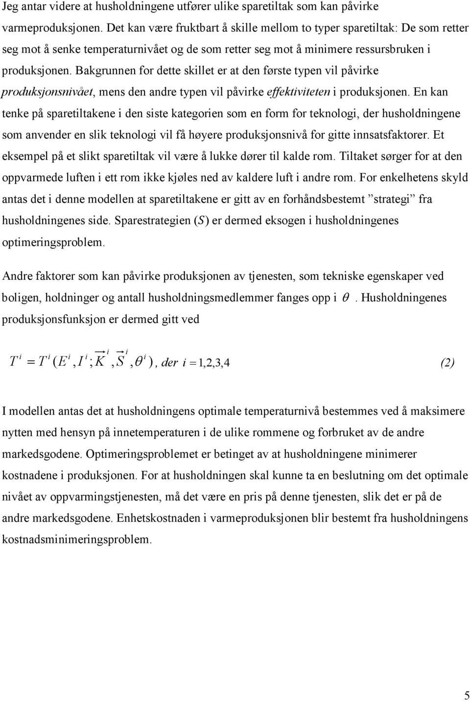 Bakgrunnen for dette skllet er at den første tyen vl åvrke roduksjonsnvået mens den andre tyen vl åvrke effektvteten roduksjonen.