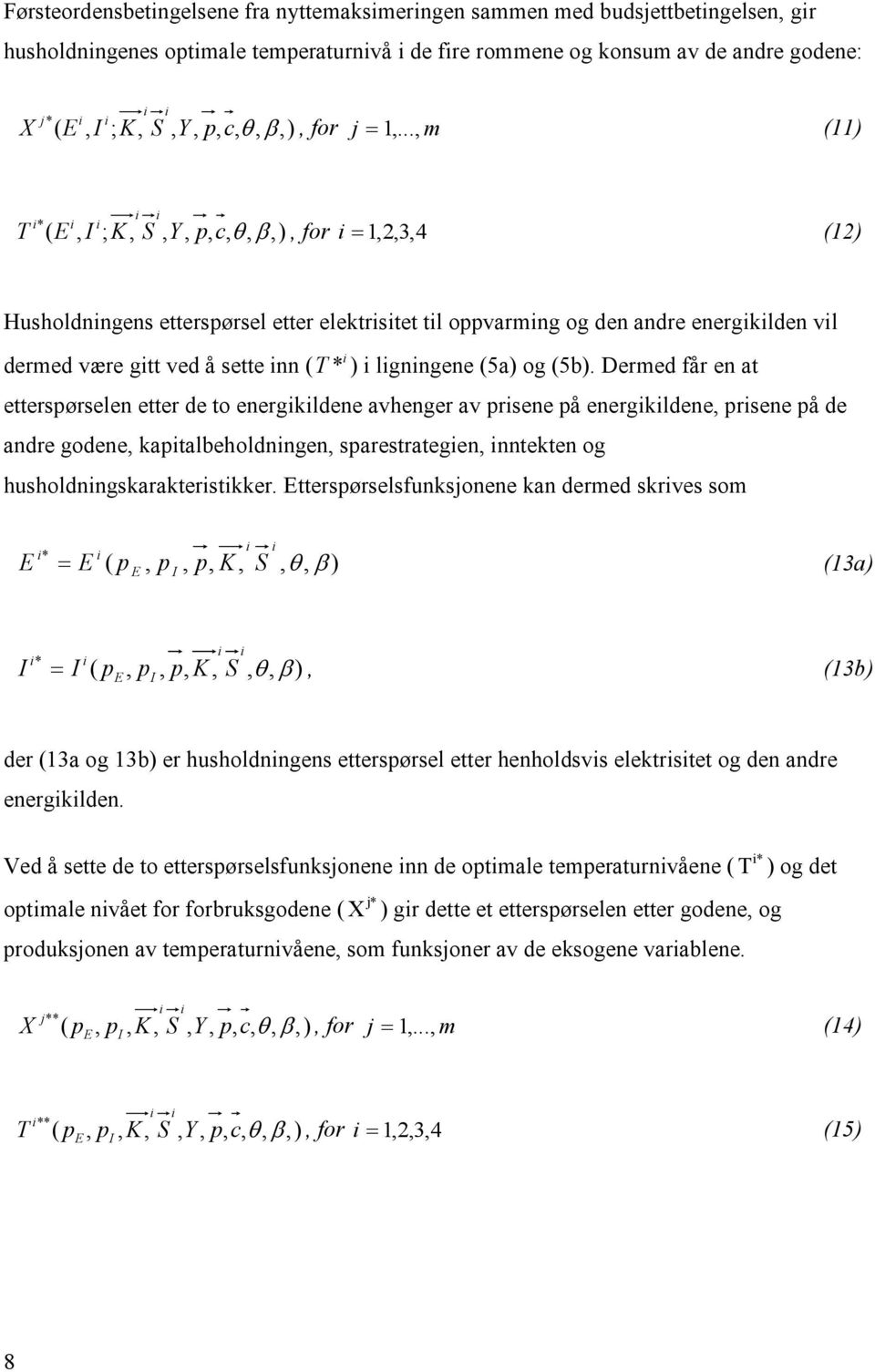 Dermed får en at ettersørselen etter de to energkldene avhenger av rsene å energkldene rsene å de andre godene katalbeholdnngen sarestrategen nntekten og husholdnngskarakterstkker.