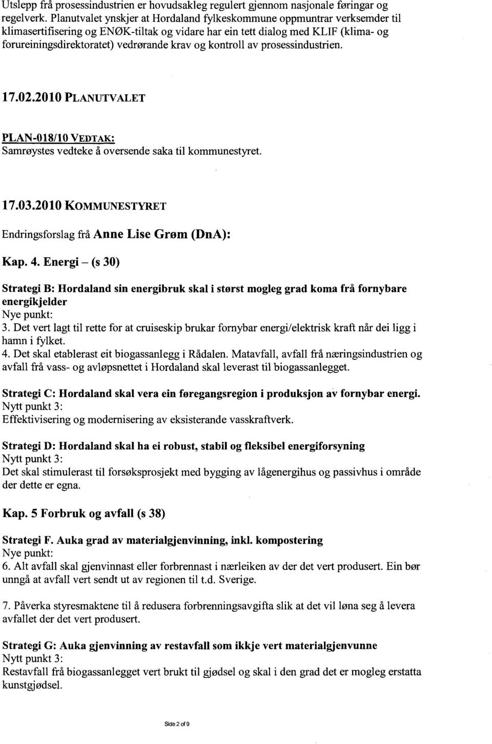 og kontroll av prosessindustrien. 17.02.2010 PLANUTVALET PLAN-018/10 VEDTAK: Sarm-øystes vedteke å oversende saka til kommunestyret. 17.03.