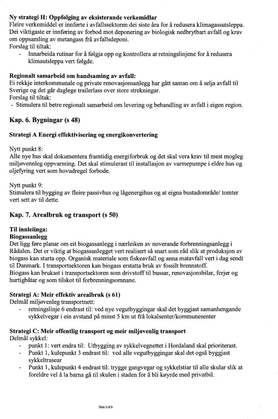 Innarbeida rutinar for å følgja opp og kontrouera at retningslinjene for å redusera klimautsleppa vert følgde.