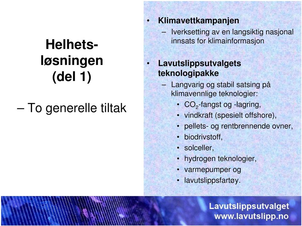 satsing på klimavennlige teknologier: CO 2 -fangst og -lagring, vindkraft (spesielt offshore),