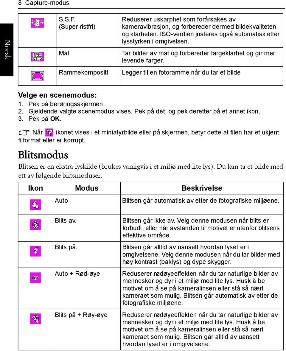 Legger til en fotoramme når du tar et bilde Velge en scenemodus: 1. Pek på berøringsskjermen. 2. Gjeldende valgte scenemodus vises. Pek på det, og pek deretter på et annet ikon. 3. Pek på OK.