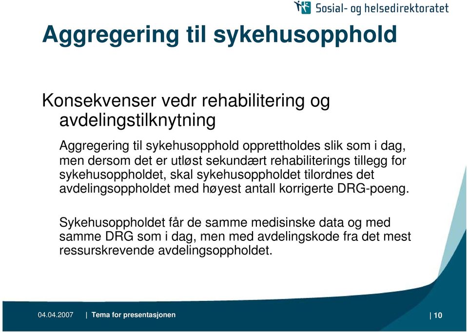 sykehusoppholdet tilordnes det avdelingsoppholdet med høyest antall korrigerte DRG-poeng.