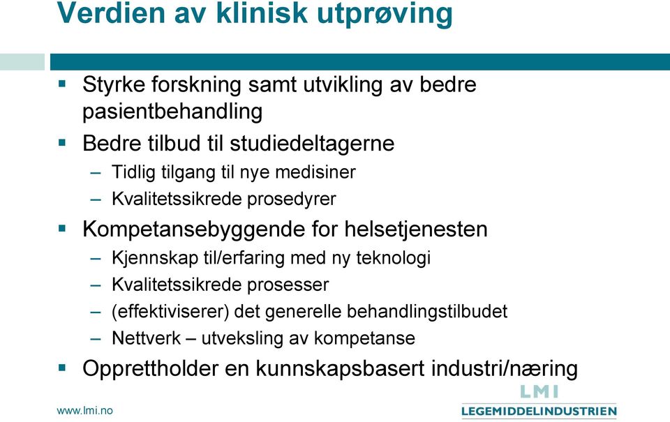 helsetjenesten Kjennskap til/erfaring med ny teknologi Kvalitetssikrede prosesser (effektiviserer) det