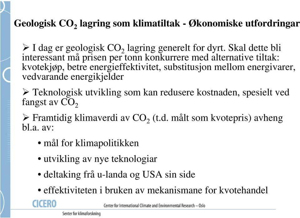 energivarer, vedvarande energikjelder Teknologisk utvikling som kan redusere kostnaden, spesielt ved fangst av CO 2 Framtidig klimaverdi av CO 2