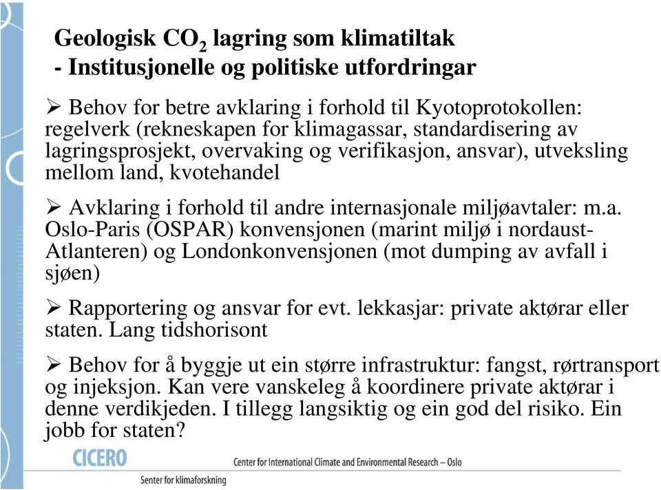 lekkasjar: private aktørar eller staten. Lang tidshorisont Behov for å byggje ut ein større infrastruktur: fangst, rørtransport og injeksjon.