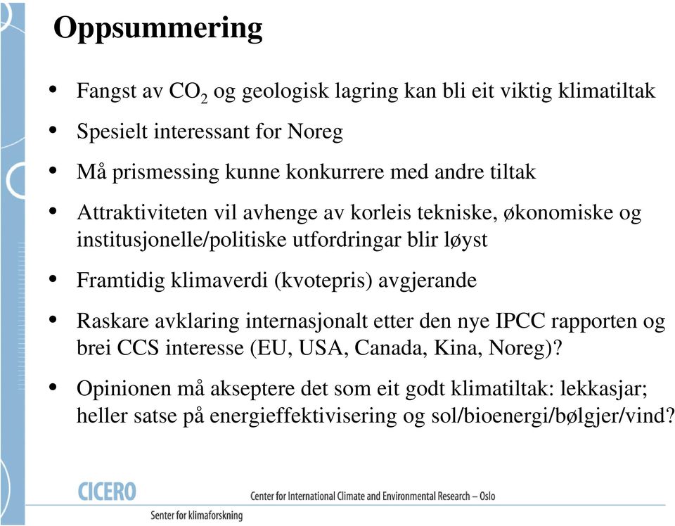 Framtidig klimaverdi (kvotepris) avgjerande Raskare avklaring internasjonalt etter den nye IPCC rapporten og brei CCS interesse (EU, USA,