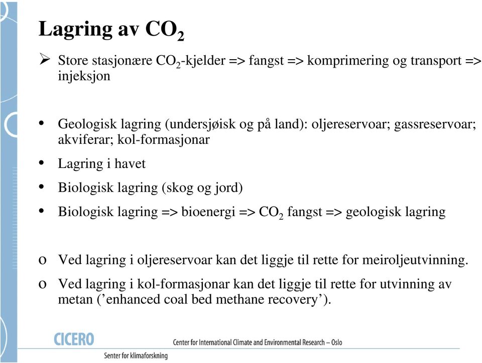 jord) Biologisk lagring => bioenergi => CO 2 fangst => geologisk lagring o Ved lagring i oljereservoar kan det liggje til rette