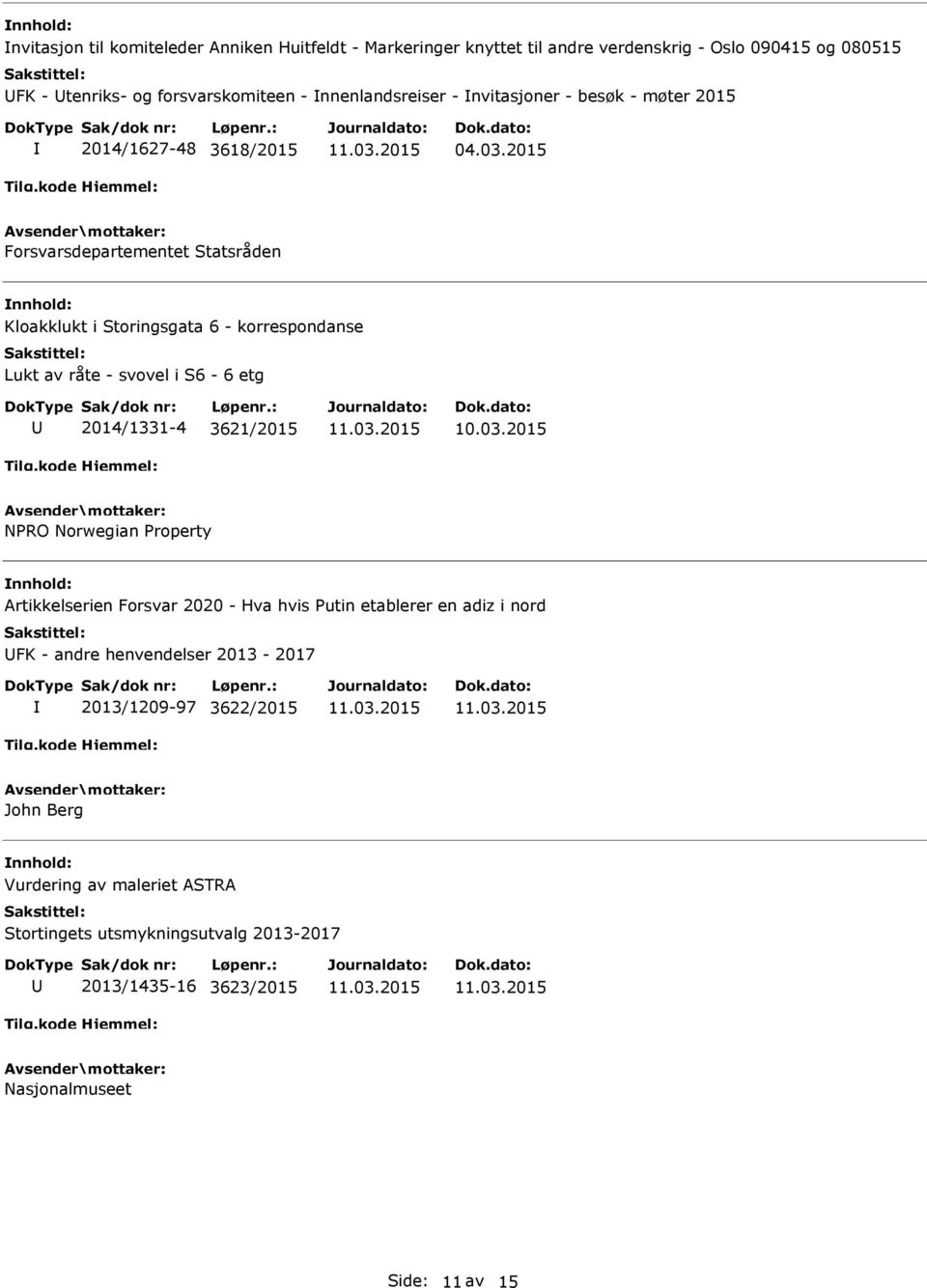 2015 Forsvarsdepartementet Statsråden Kloakklukt i Storingsgata 6 - korrespondanse Lukt av råte - svovel i S6-6 etg 2014/1331-4 3621/2015 NPRO Norwegian Property