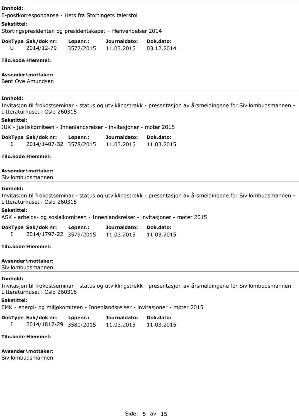 2014 Bent Ove Amundsen nvitasjon til frokostseminar - status og utviklingstrekk - presentasjon av årsmeldingene for - JK - justiskomiteen - nnenlandsreiser - invitasjoner - møter 2015