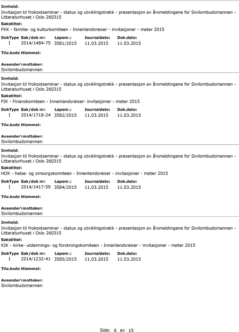 frokostseminar - status og utviklingstrekk - presentasjon av årsmeldingene for - HOK - helse- og omsorgskomiteen - nnenlandsreiser - invitasjoner - møter 2015 2014/1417-59 3584/2015 nvitasjon til