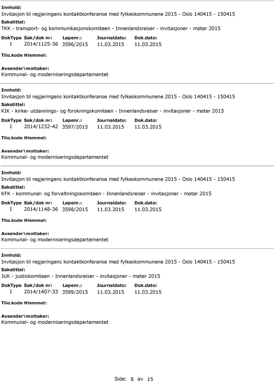 nnenlandsreiser - invitasjoner - møter 2015 2014/1232-42 3597/2015 Kommunal- og moderniseringsdepartementet nvitasjon til regjeringens kontaktkonferanse med fylkeskommunene 2015 - Oslo 140415-150415