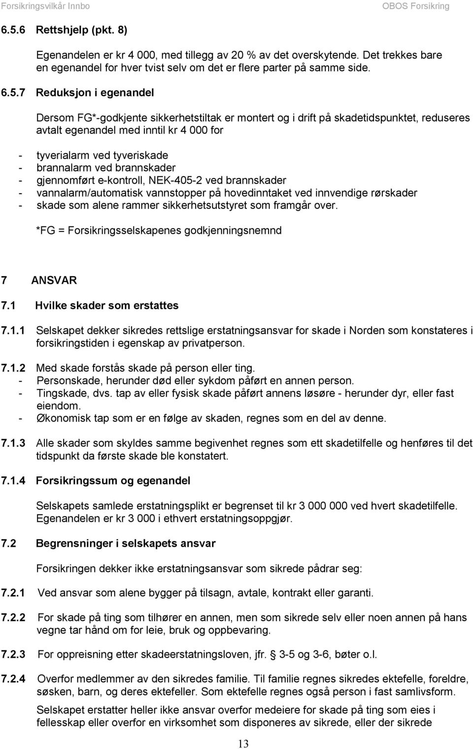 brannskader - gjennomført e-kontroll, NEK-405-2 ved brannskader - vannalarm/automatisk vannstopper på hovedinntaket ved innvendige rørskader - skade som alene rammer sikkerhetsutstyret som framgår