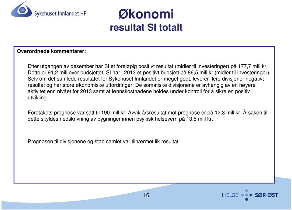 Selv om det samlede resultatet for Sykehuset Innlandet er meget godt, leverer flere divisjoner negativt resultat og har store økonomiske utfordringer.