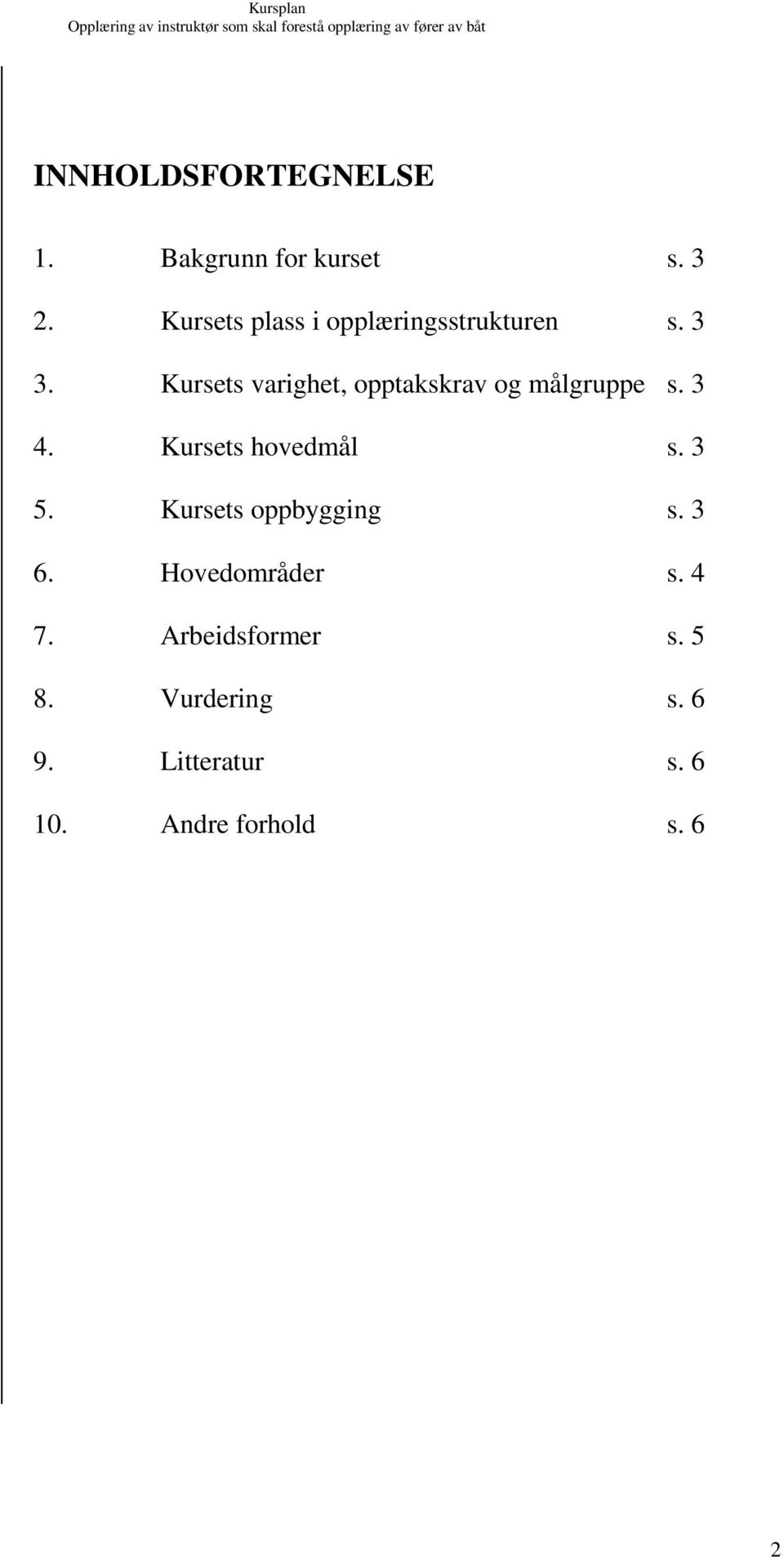 Kursets varighet, opptakskrav og målgruppe s. 3 4. Kursets hovedmål s. 3 5.