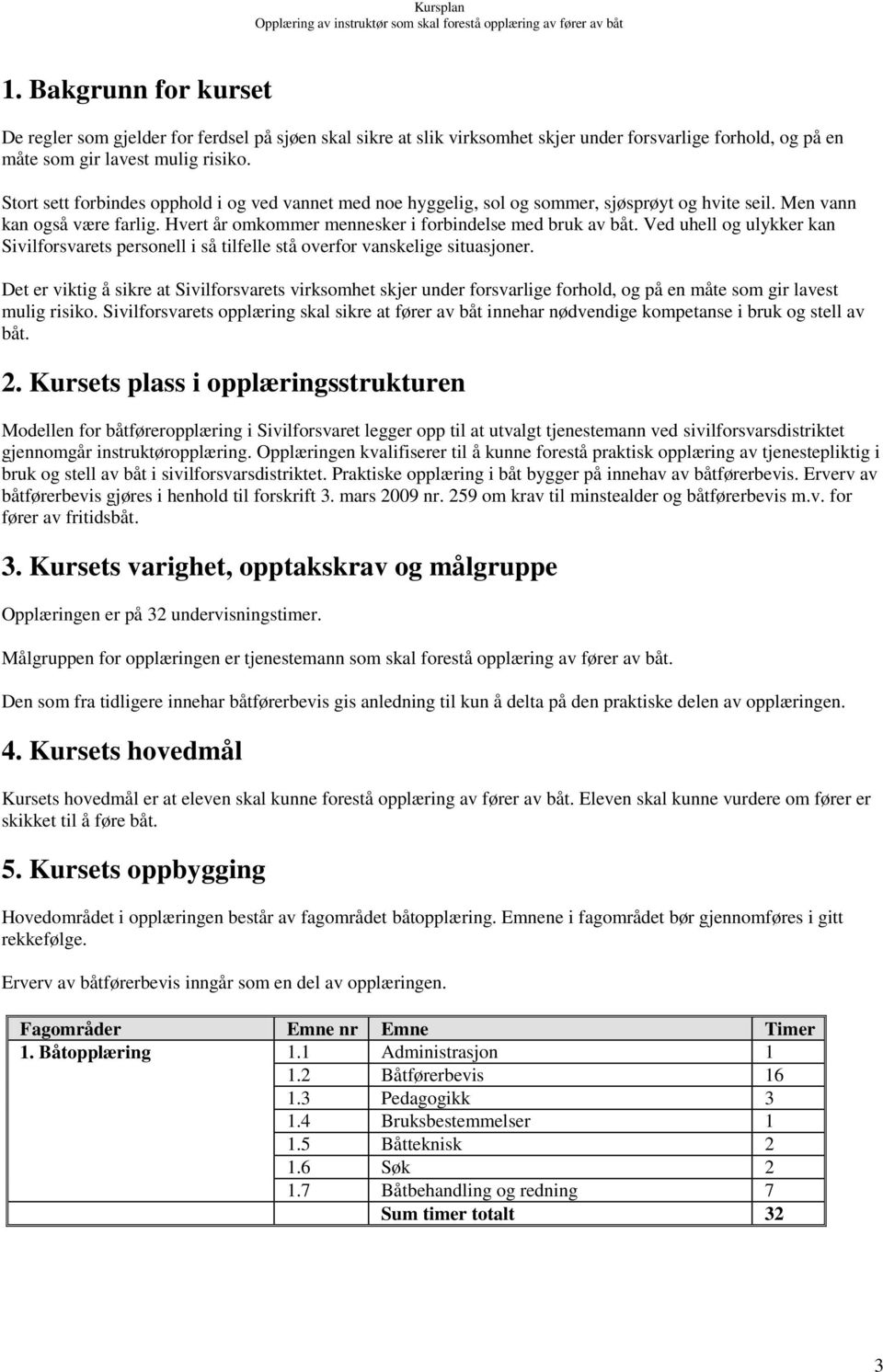 Ved uhell og ulykker kan Sivilforsvarets personell i så tilfelle stå overfor vanskelige situasjoner.