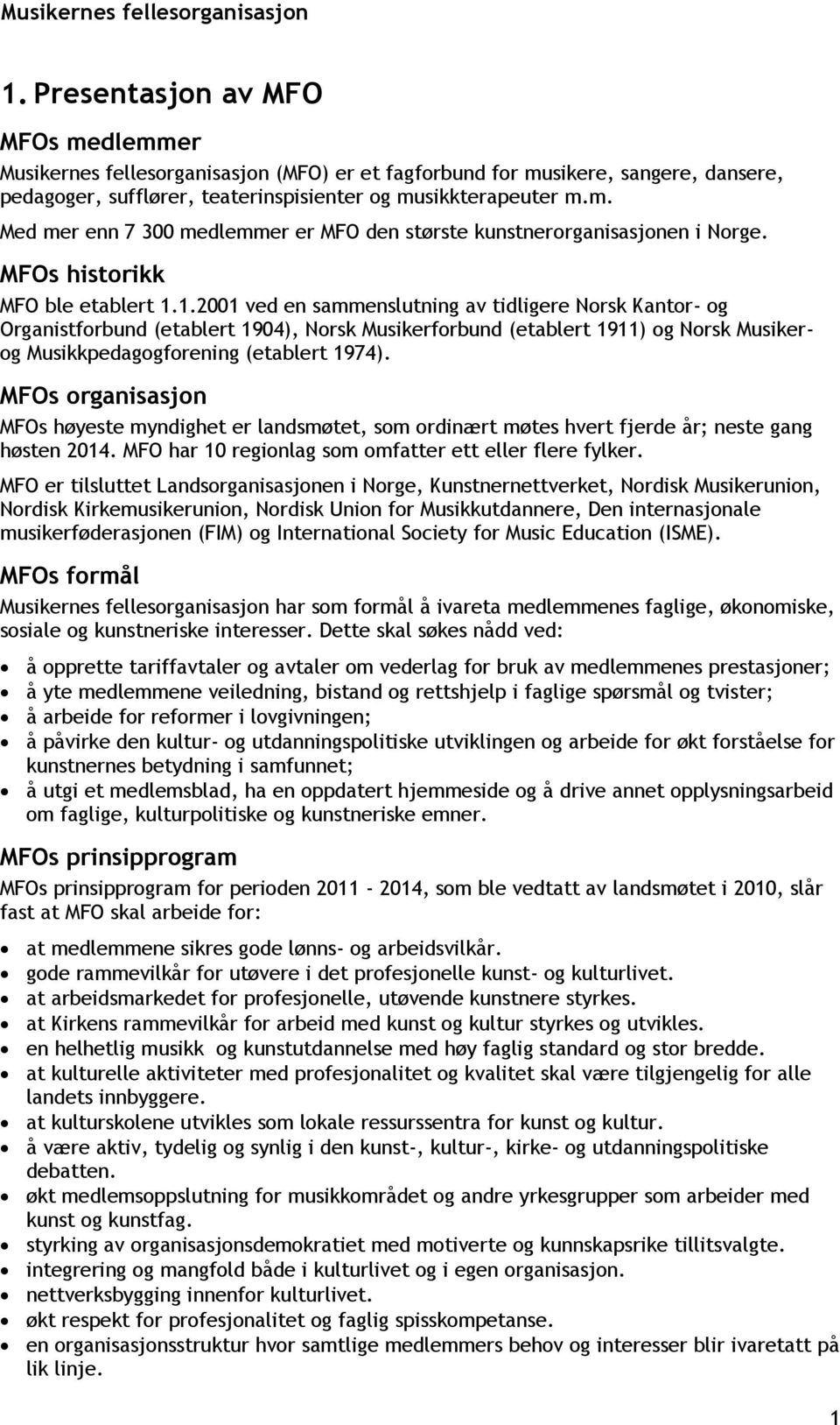 1.2001 ved en sammenslutning av tidligere Norsk Kantor- og Organistforbund (etablert 1904), Norsk Musikerforbund (etablert 1911) og Norsk Musikerog Musikkpedagogforening (etablert 1974).