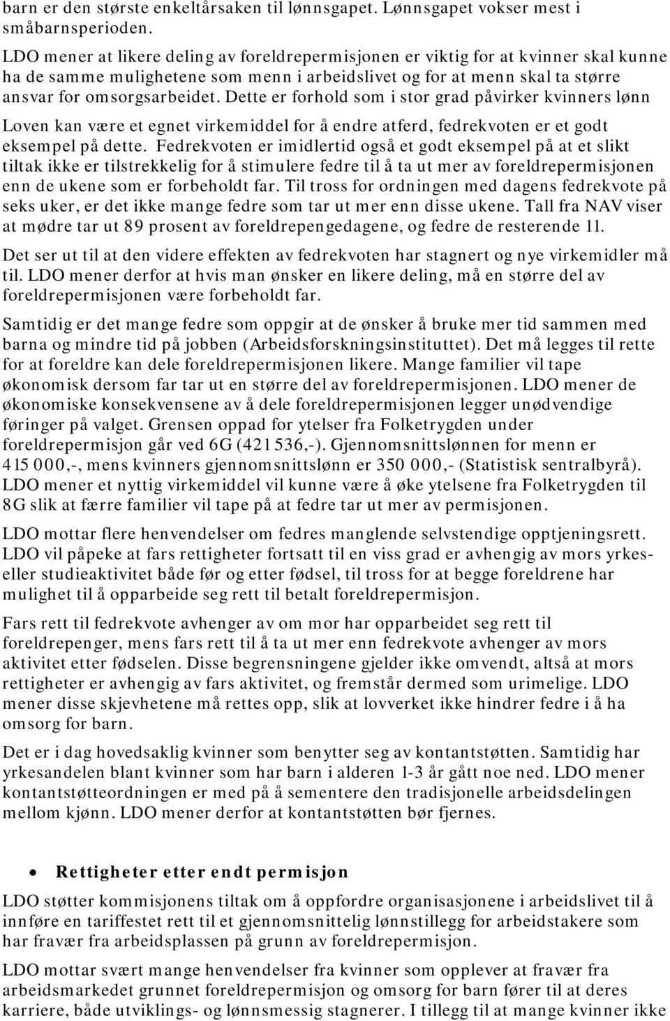 Dette er forhold som i stor grad påvirker kvinners lønn Loven kan være et egnet virkemiddel for å endre atferd, fedrekvoten er et godt eksempel på dette.