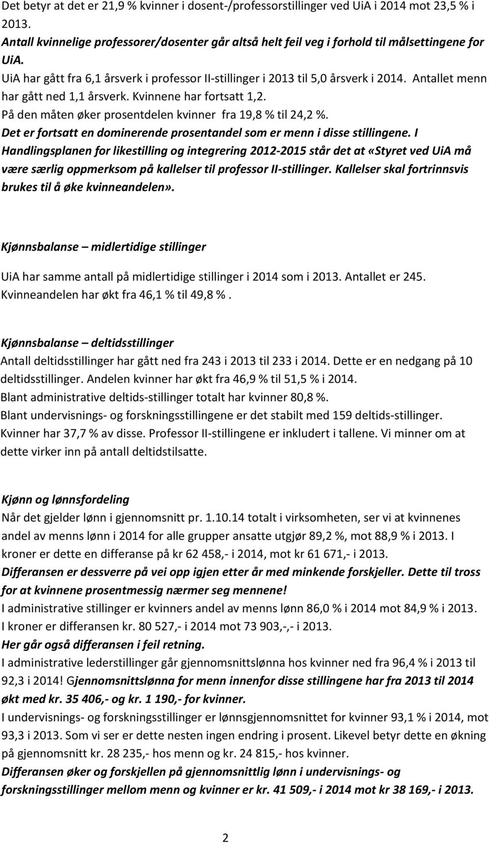 På den måten øker prosentdelen kvinner fra 19,8 til 24,2. Det er fortsatt en dominerende prosentandel som er menn i disse stillingene.