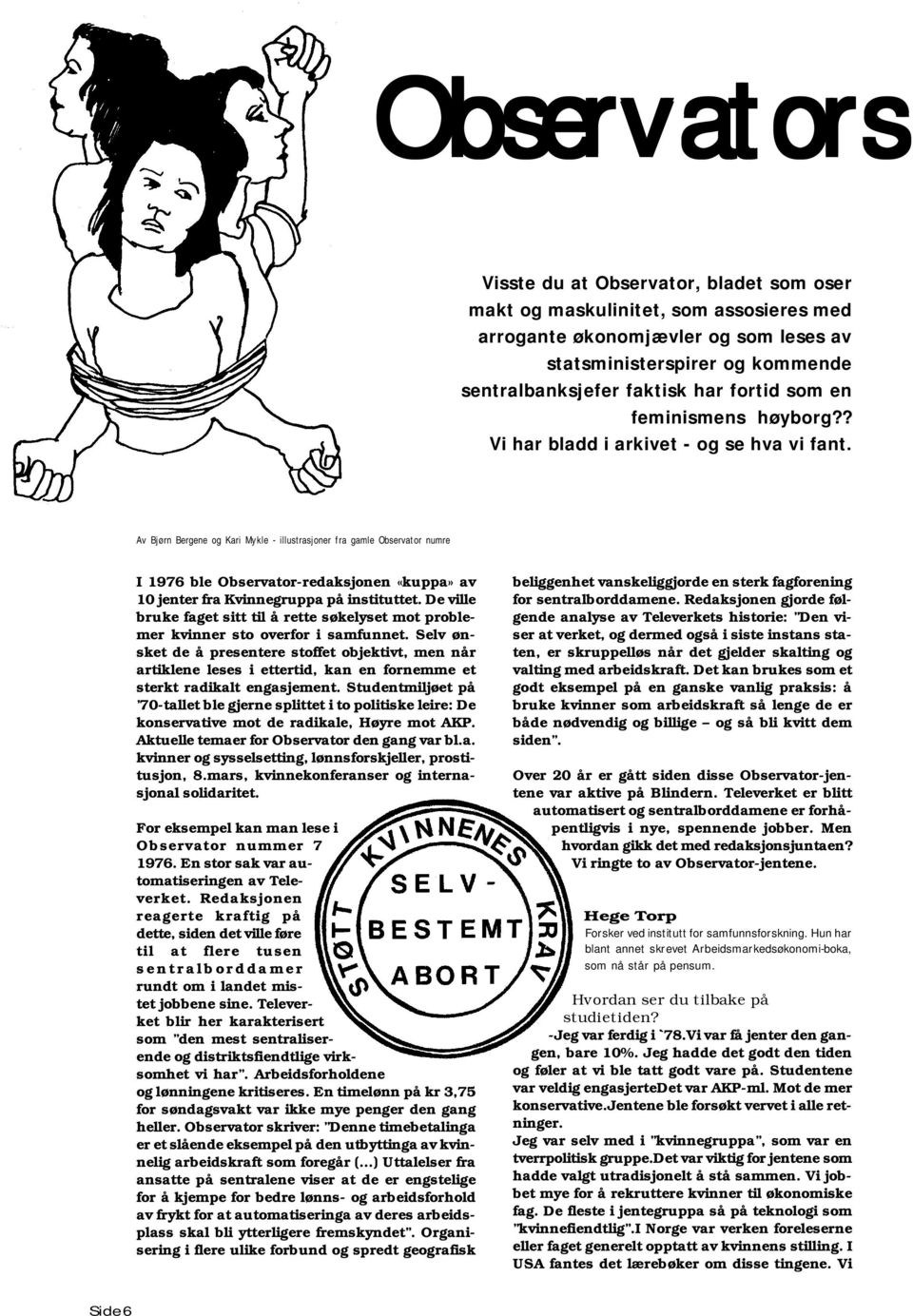 Av Bjørn Bergene og Kari Mykle - illustrasjoner fra gamle Observator numre I 1976 ble Observator-redaksjonen «kuppa» av 10 jenter fra Kvinnegruppa på instituttet.