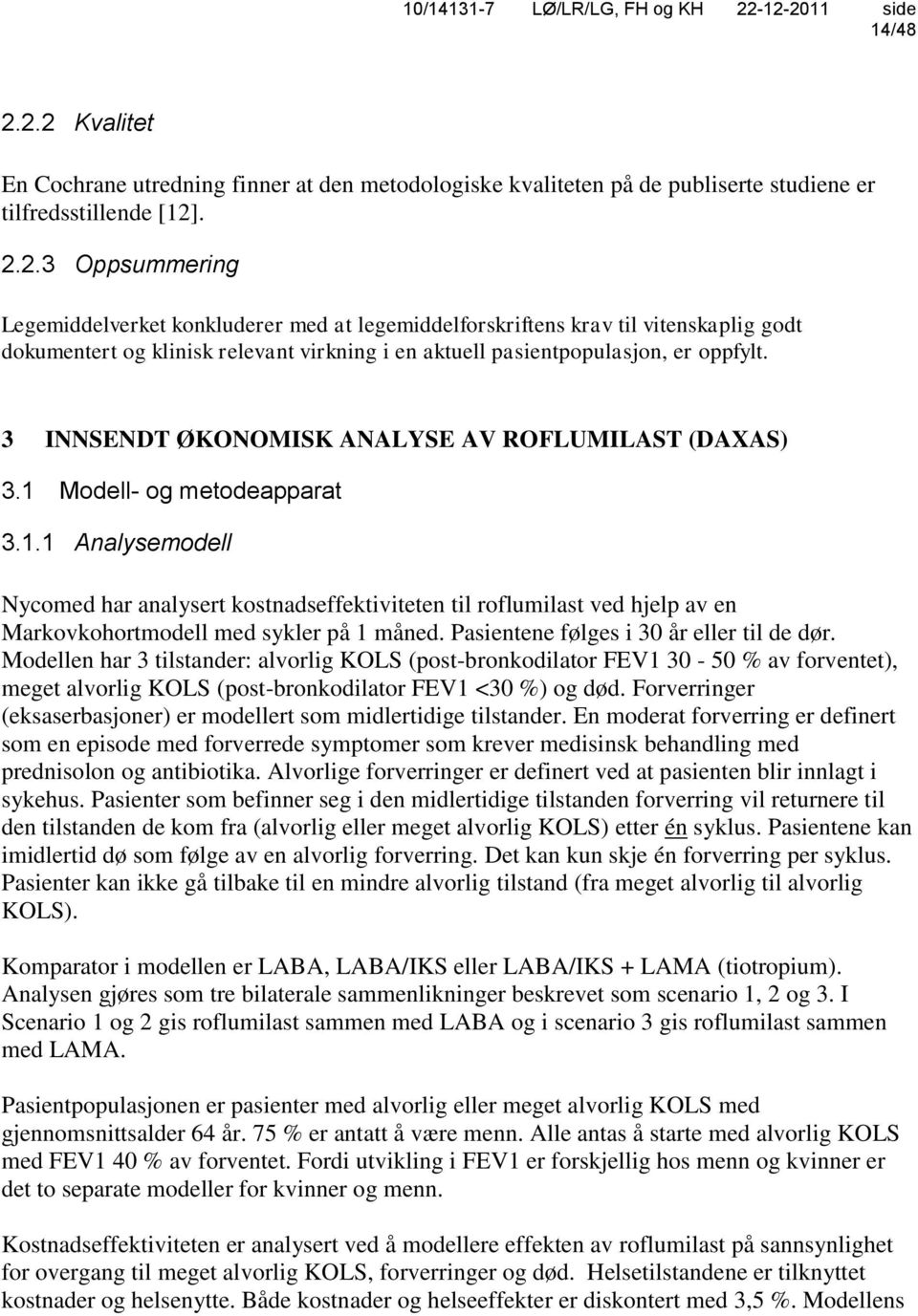 Pasientene følges i 30 år eller til de dør. Modellen har 3 tilstander: alvorlig KOLS (post-bronkodilator FEV1 30-50 % av forventet), meget alvorlig KOLS (post-bronkodilator FEV1 <30 %) og død.