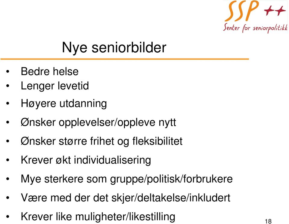 økt individualisering Mye sterkere som gruppe/politisk/forbrukere k