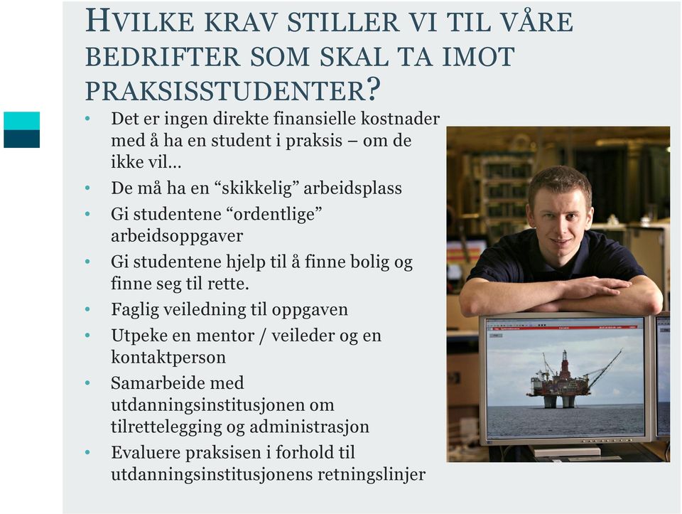 studentene ordentlige arbeidsoppgaver Gi studentene hjelp til å finne bolig og finne seg til rette.