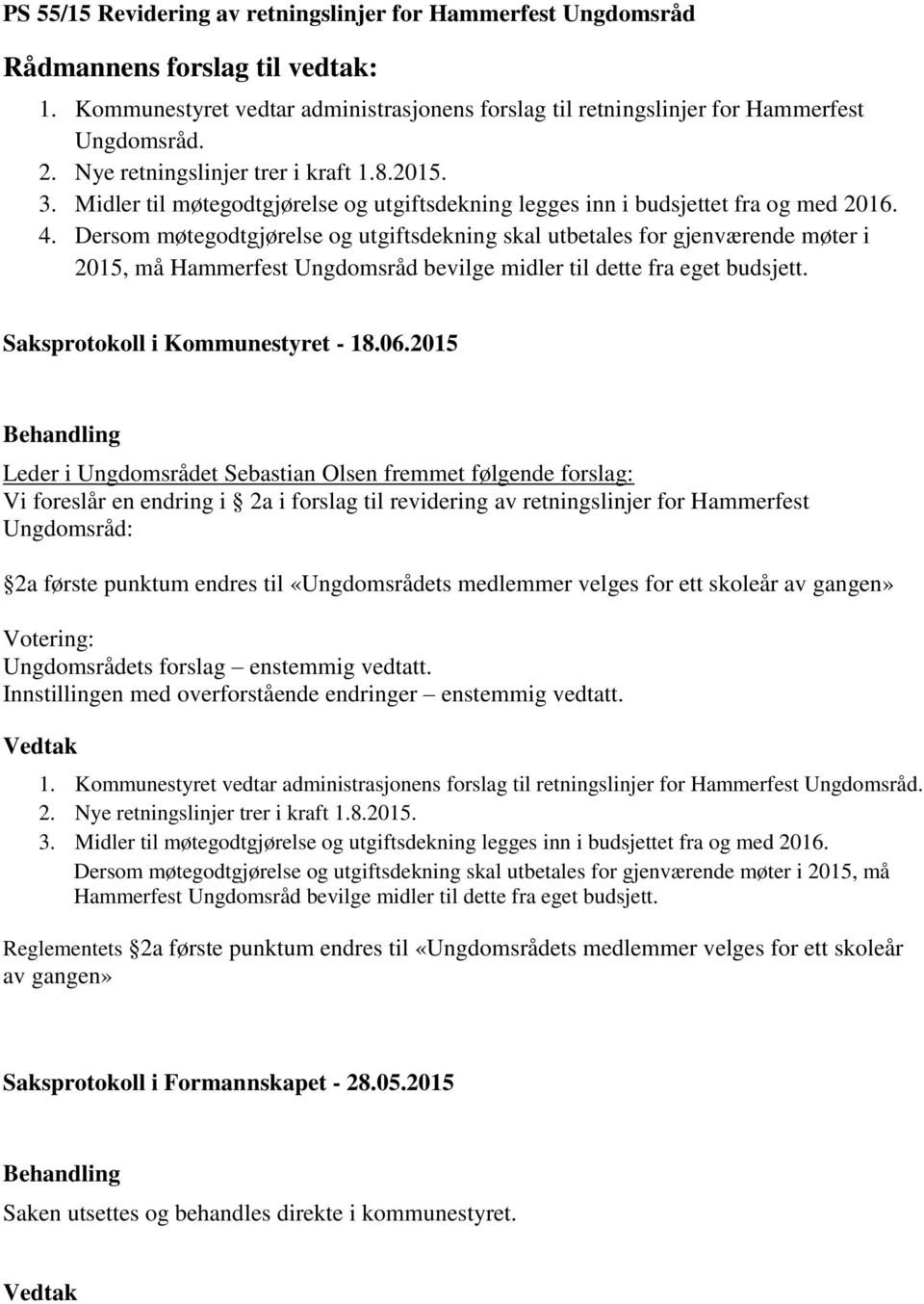 Dersom møtegodtgjørelse og utgiftsdekning skal utbetales for gjenværende møter i 2015, må Hammerfest Ungdomsråd bevilge midler til dette fra eget budsjett.