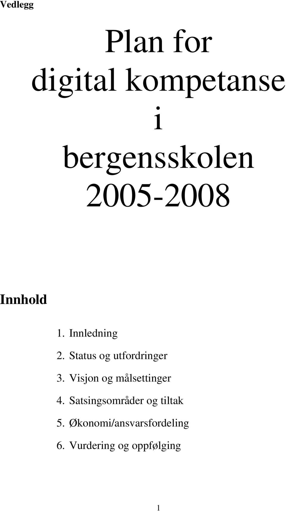 Status og utfordringer 3. Visjon og målsettinger 4.