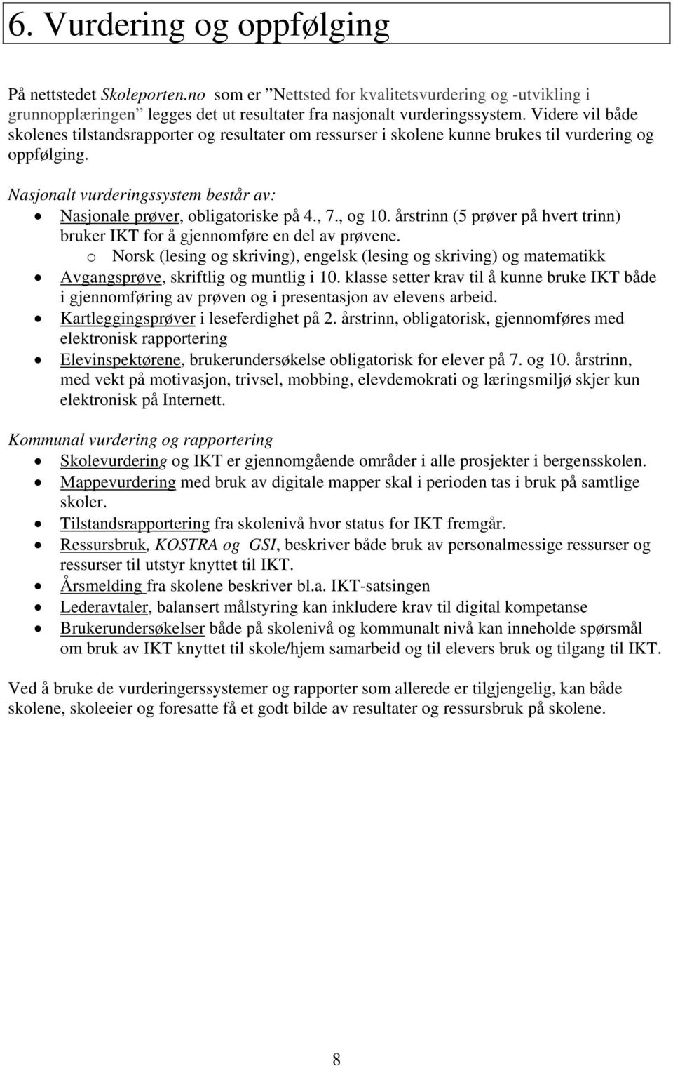 , 7., og 10. årstrinn (5 prøver på hvert trinn) bruker IKT for å gjennomføre en del av prøvene.