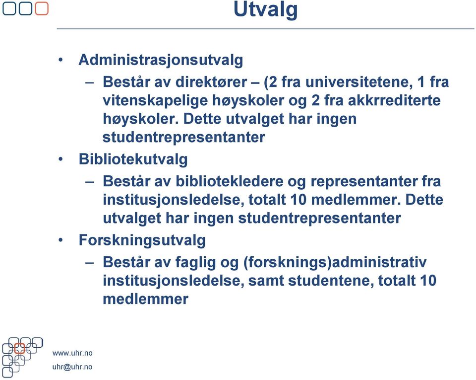 Dette utvalget har ingen studentrepresentanter Bibliotekutvalg Består av bibliotekledere og representanter fra