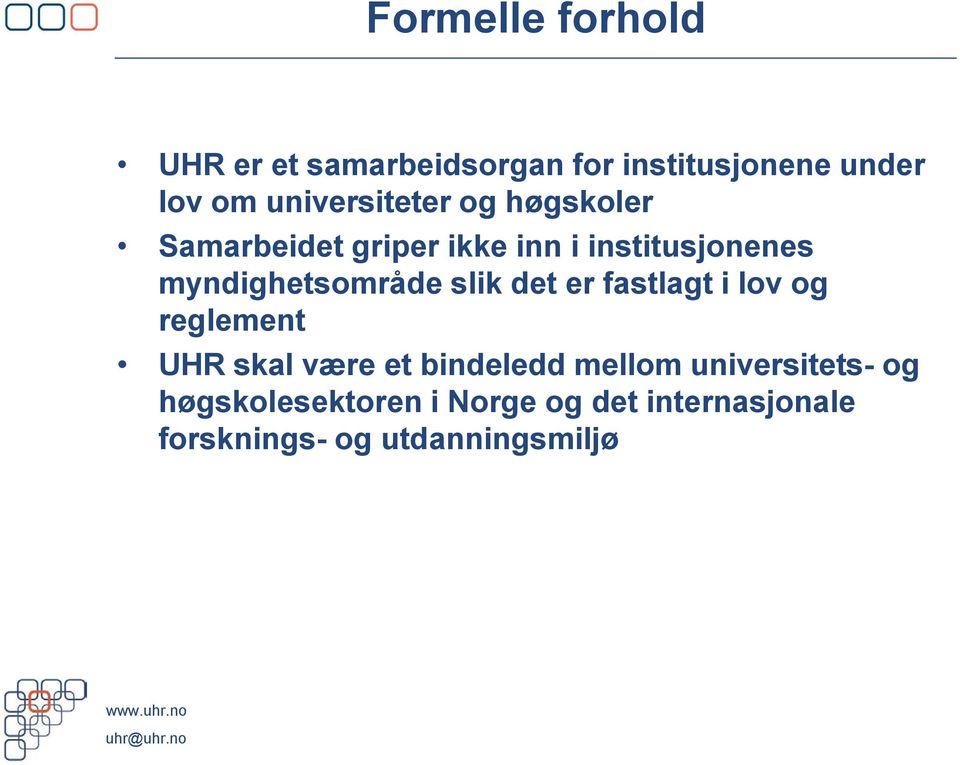 fastlagt i lov og reglement UHR skal være et bindeledd mellom universitets- og