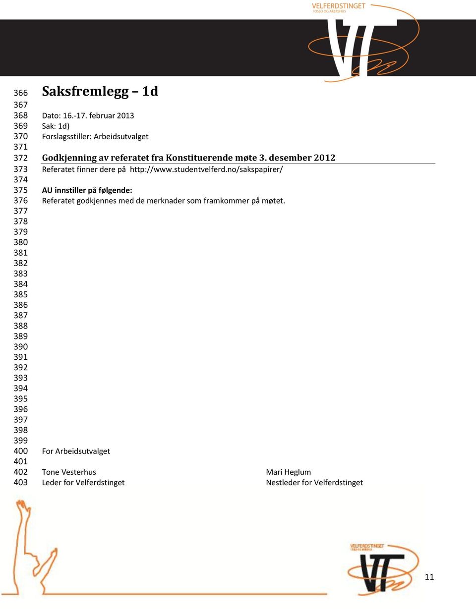 februar 2013 Sak: 1d) Forslagsstiller: Arbeidsutvalget Godkjenning av referatet fra Konstituerende møte 3.