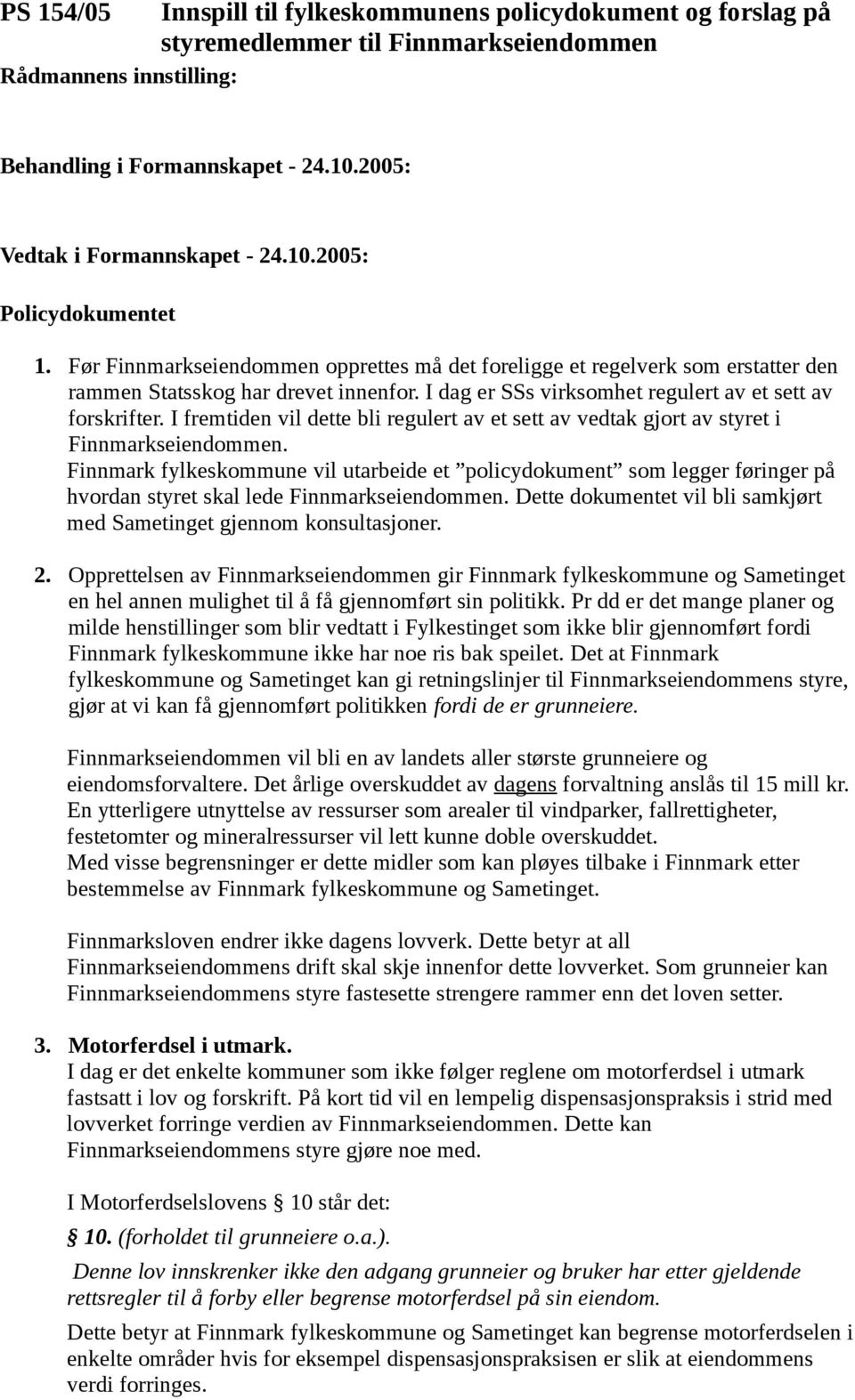 I fremtiden vil dette bli regulert av et sett av vedtak gjort av styret i Finnmarkseiendommen.