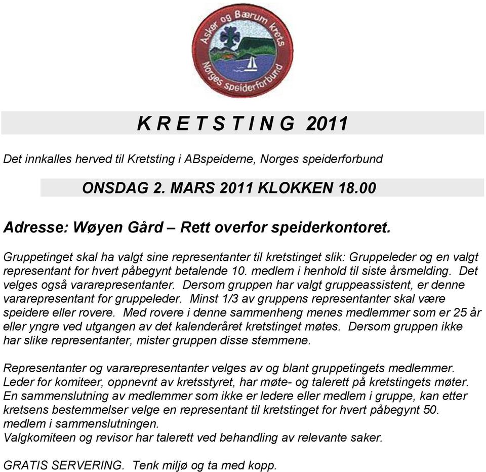 Det velges også vararepresentanter. Dersom gruppen har valgt gruppeassistent, er denne vararepresentant for gruppeleder. Minst 1/3 av gruppens representanter skal være speidere eller rovere.