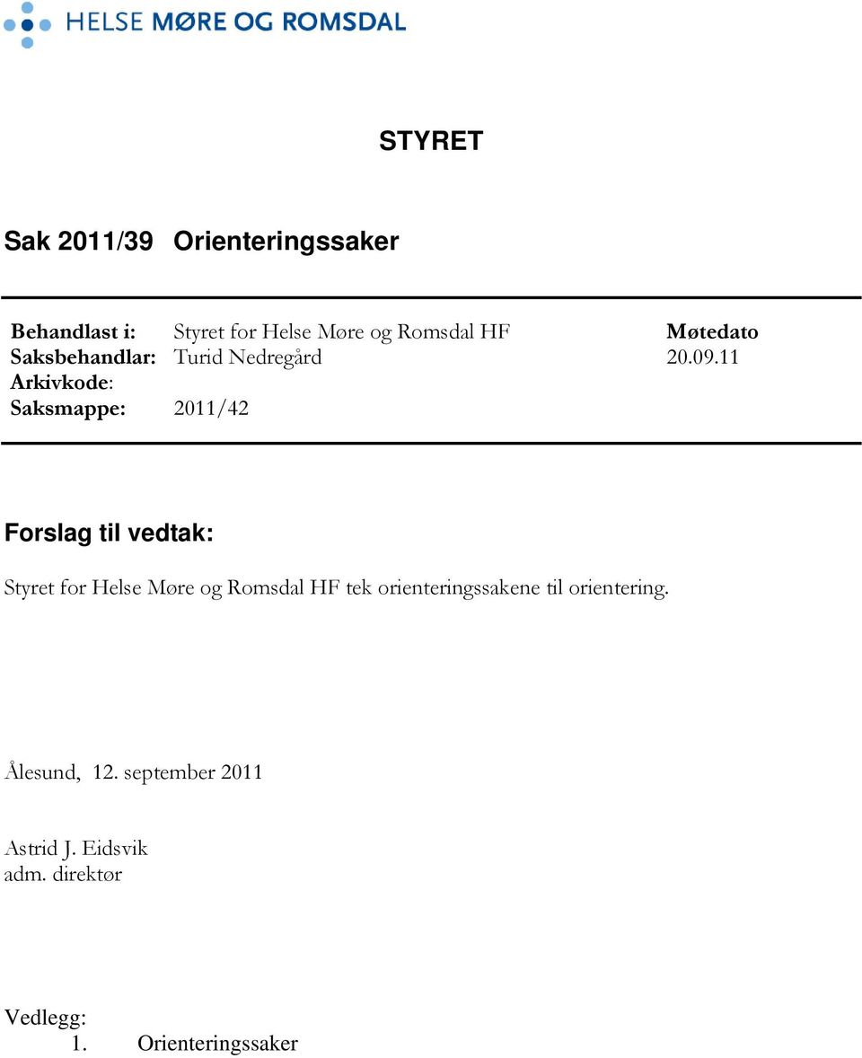 11 Arkivkode: Saksmappe: 2011/42 Forslag til vedtak: Styret for Helse Møre og Romsdal