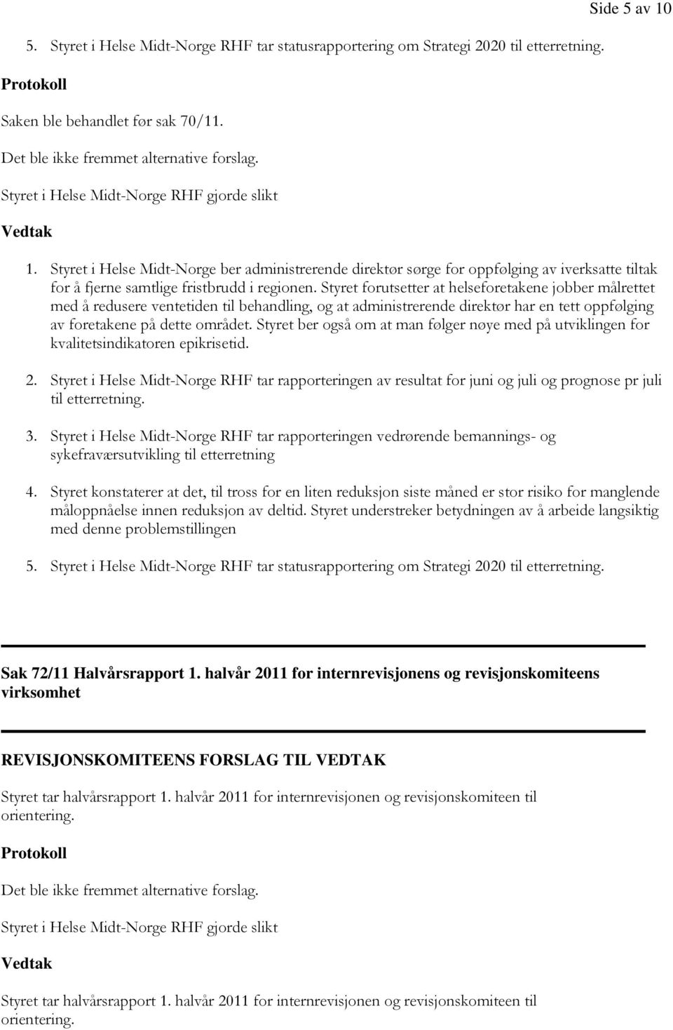 Styret i Helse Midt-Norge ber administrerende direktør sørge for oppfølging av iverksatte tiltak for å fjerne samtlige fristbrudd i regionen.