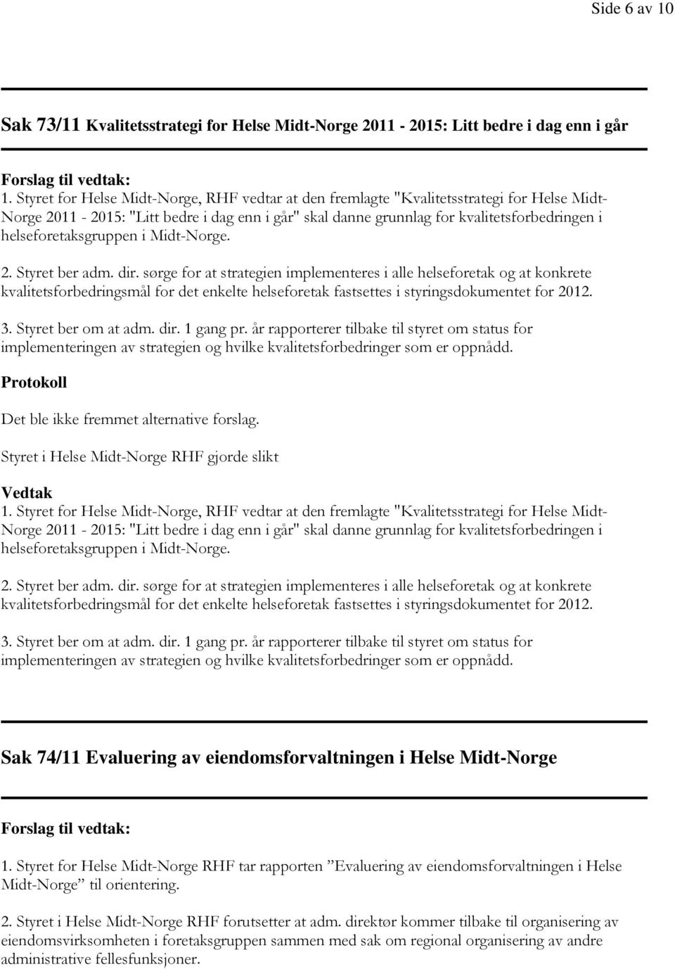 helseforetaksgruppen i Midt-Norge. 2. Styret ber adm. dir.