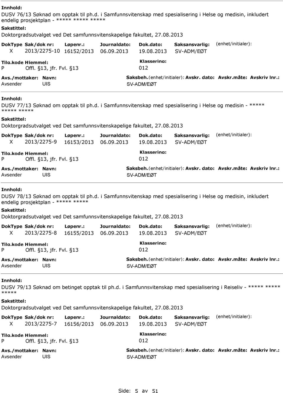 om opptak til ph.d. i amfunnsvitenskap med spesialisering i Helse og medisin - ***** ***** ***** Doktorgradsutvalget ved Det samfunnsvitenskapelige fakultet, 27.08.