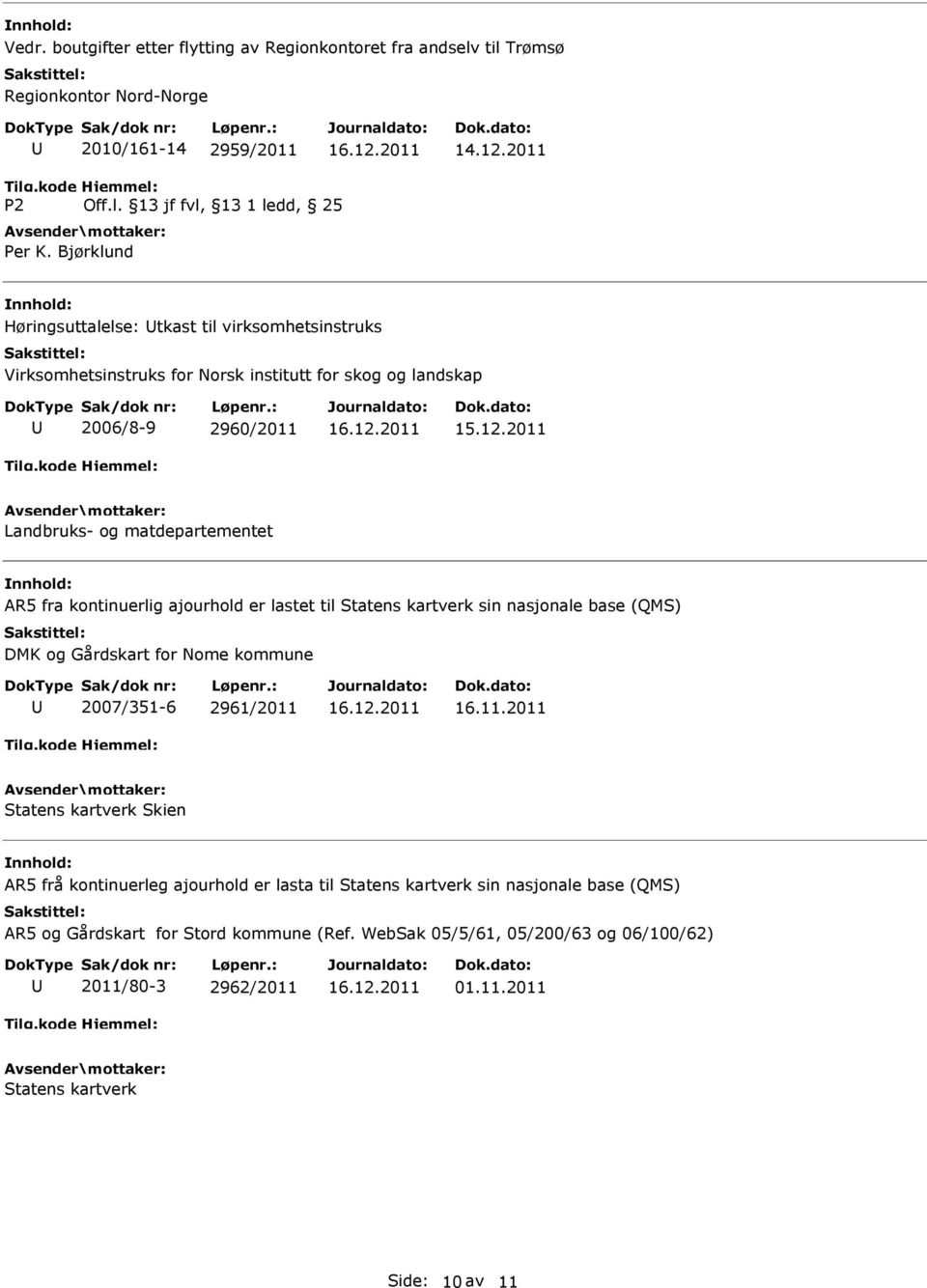 til Statens kartverk sin nasjonale base (QMS) DMK og Gårdskart for Nome kommune 2007/351-6 2961/2011 