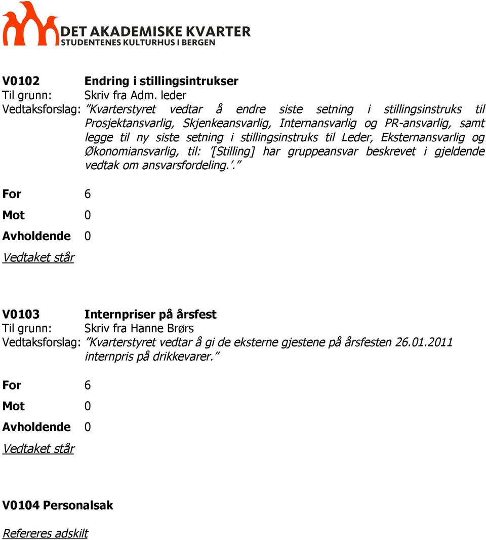 PR-ansvarlig, samt legge til ny siste setning i stillingsinstruks til Leder, Eksternansvarlig og Økonomiansvarlig, til: [Stilling] har gruppeansvar