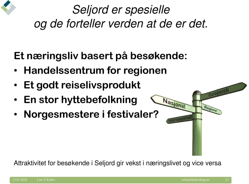 reiselivsprodukt En stor hyttebefolkning Norgesmestere i festivaler?