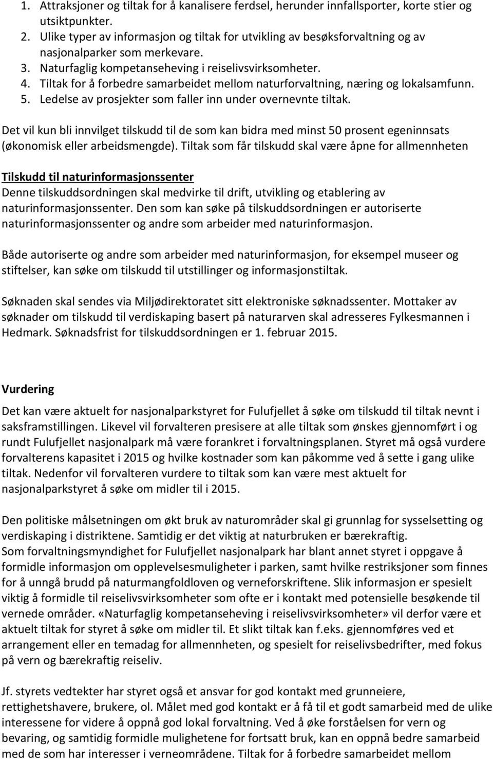 Tiltak for å forbedre samarbeidet mellom naturforvaltning, næring og lokalsamfunn. 5. Ledelse av prosjekter som faller inn under overnevnte tiltak.